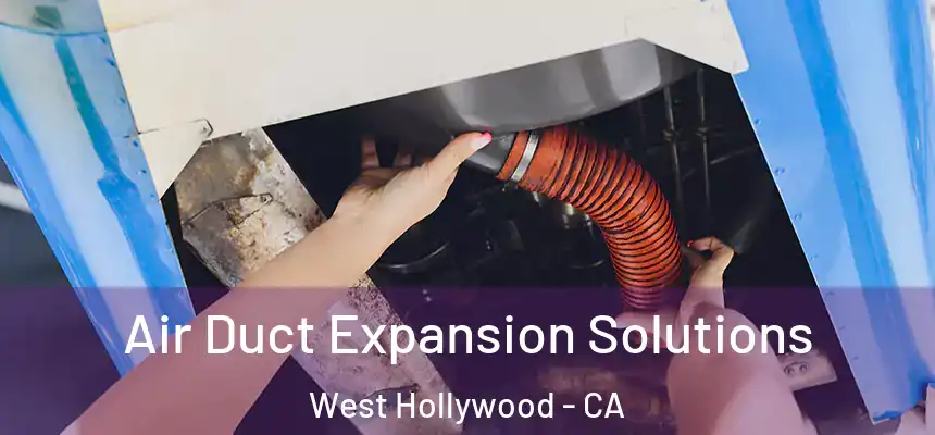  Air Duct Expansion Solutions West Hollywood - CA