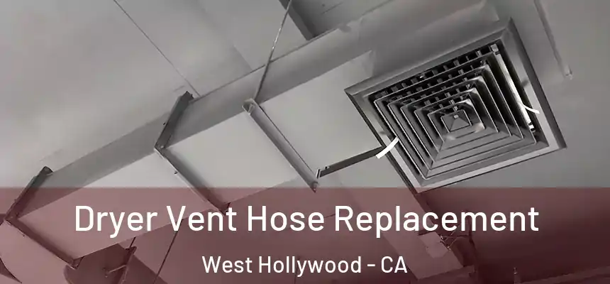  Dryer Vent Hose Replacement West Hollywood - CA