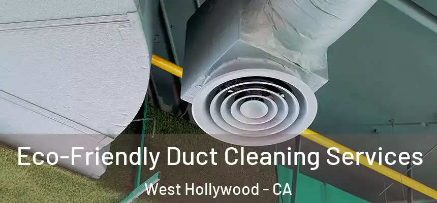  Eco-Friendly Duct Cleaning Services West Hollywood - CA