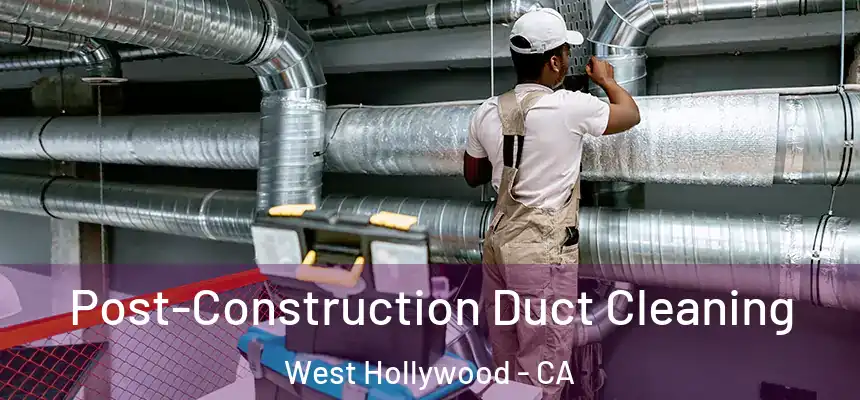  Post-Construction Duct Cleaning West Hollywood - CA