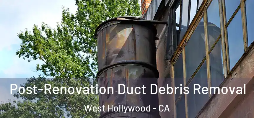  Post-Renovation Duct Debris Removal West Hollywood - CA