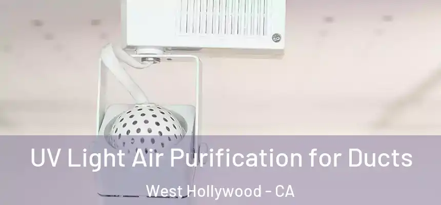  UV Light Air Purification for Ducts West Hollywood - CA