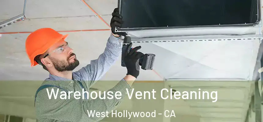  Warehouse Vent Cleaning West Hollywood - CA